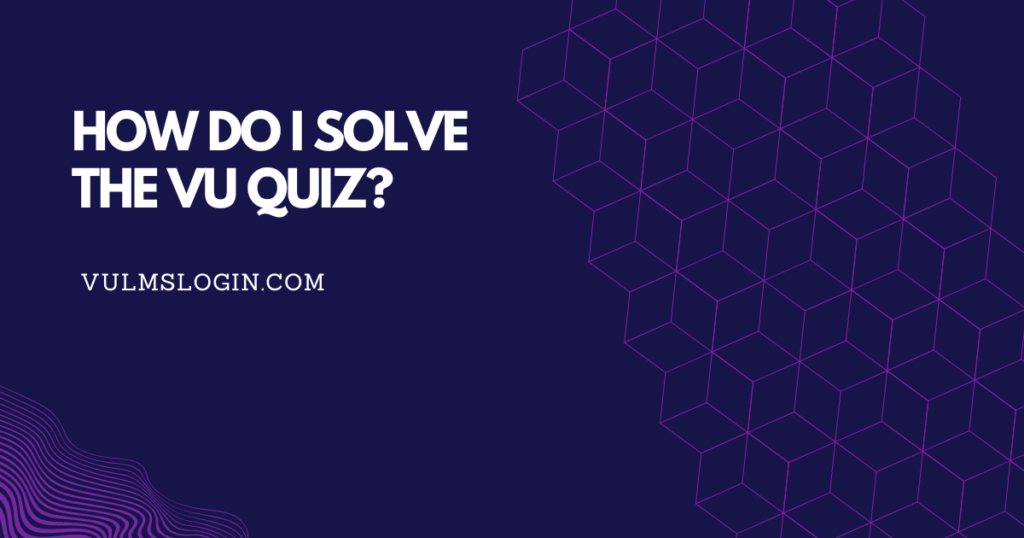 How to Solve Vu Quiz?