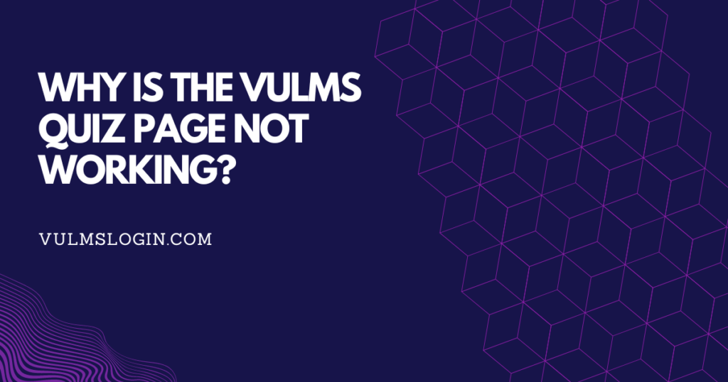 vulms quiz page is not working?