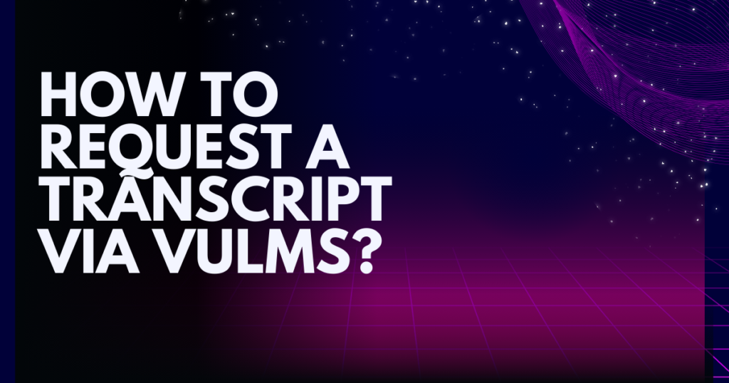 How to Request a Transcript via VULMS?