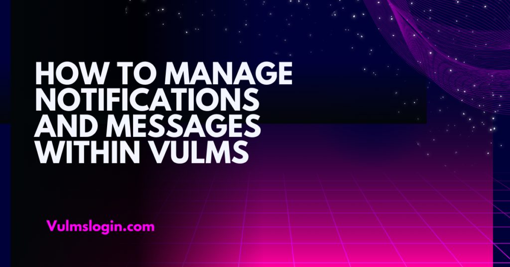 How to manage notifications and messages within VULMS